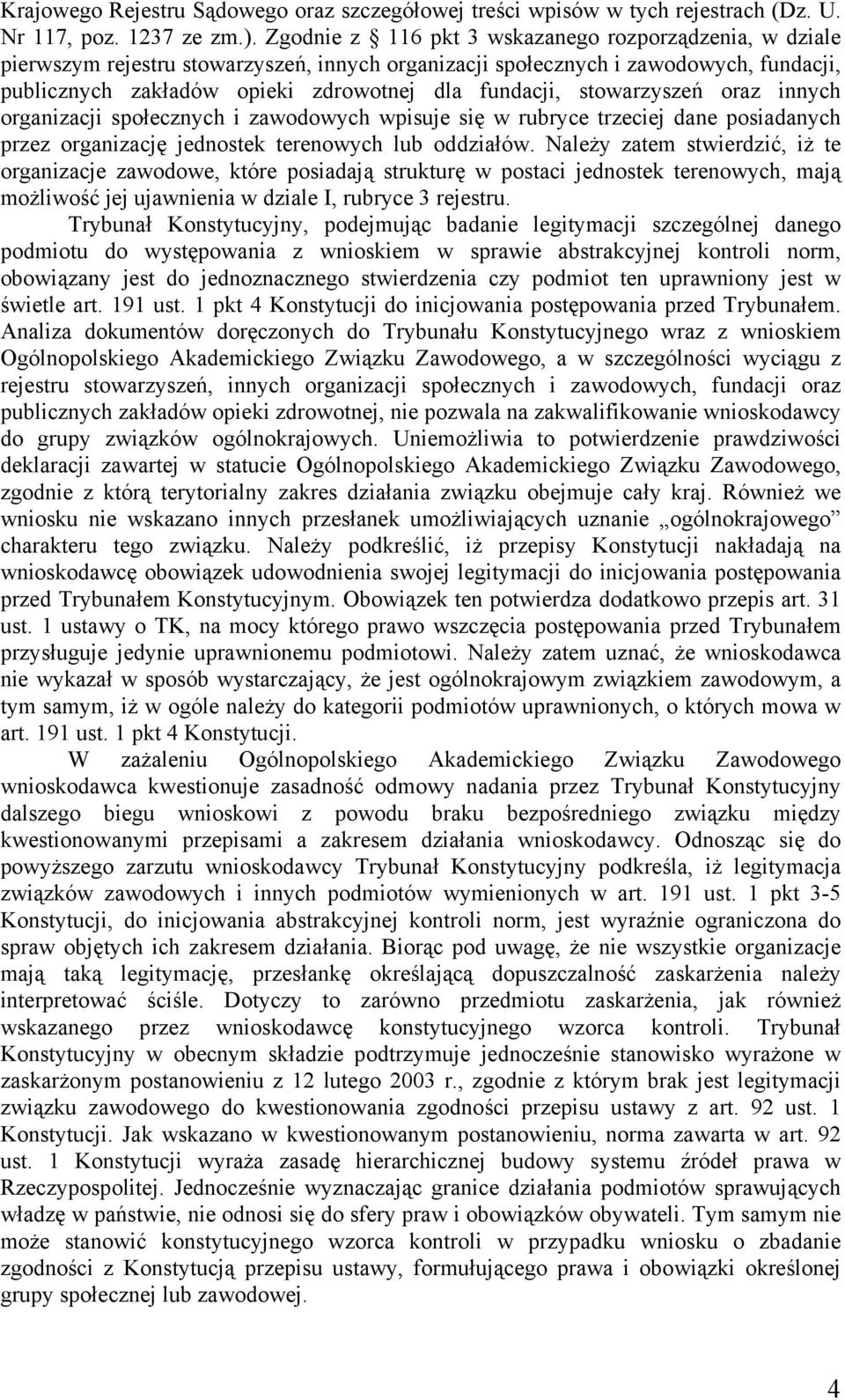 stowarzyszeń oraz innych organizacji społecznych i zawodowych wpisuje się w rubryce trzeciej dane posiadanych przez organizację jednostek terenowych lub oddziałów.