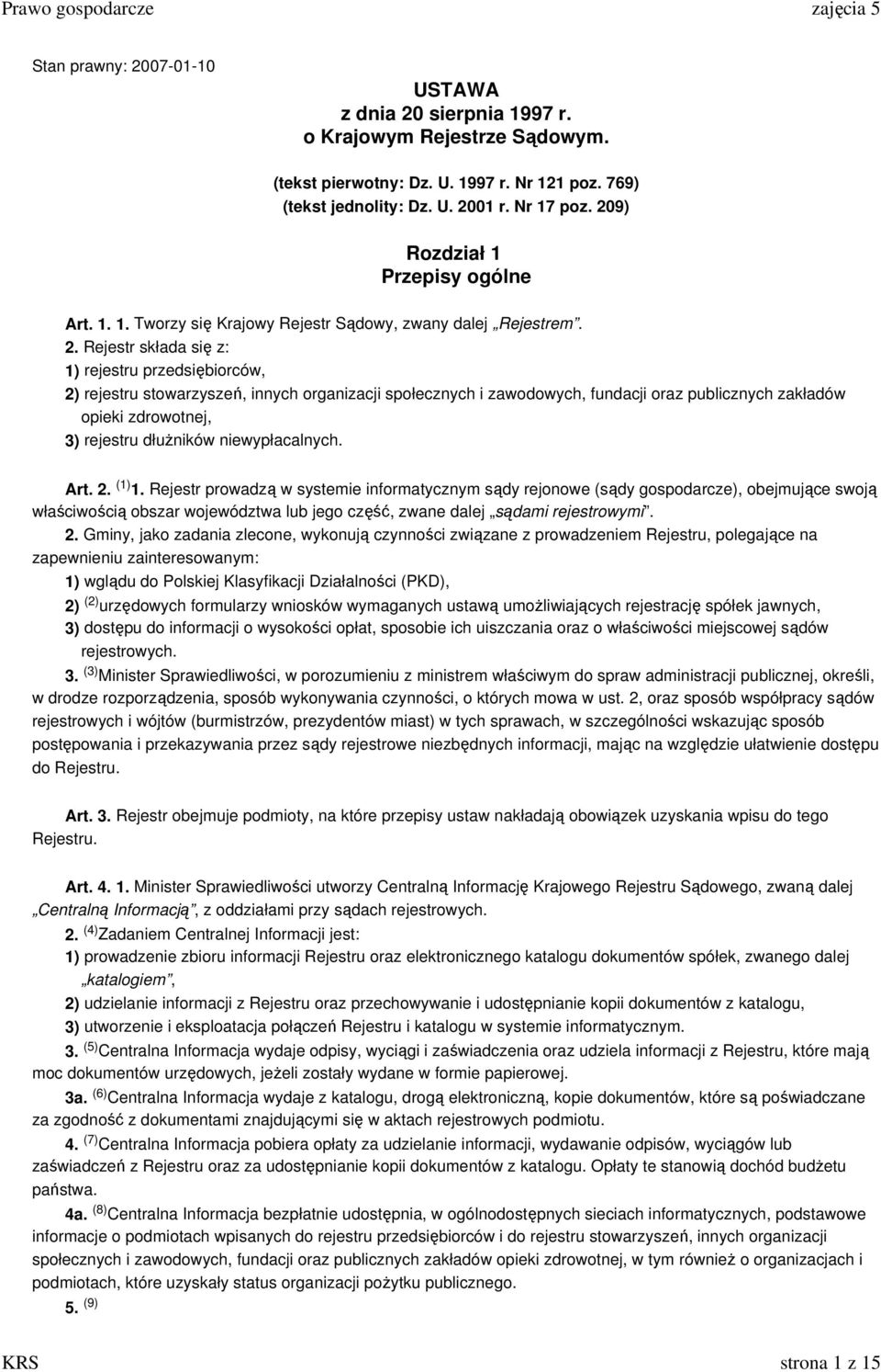 Rejestr składa się z: 1) rejestru przedsiębiorców, 2) rejestru stowarzyszeń, innych organizacji społecznych i zawodowych, fundacji oraz publicznych zakładów opieki zdrowotnej, 3) rejestru dłuŝników