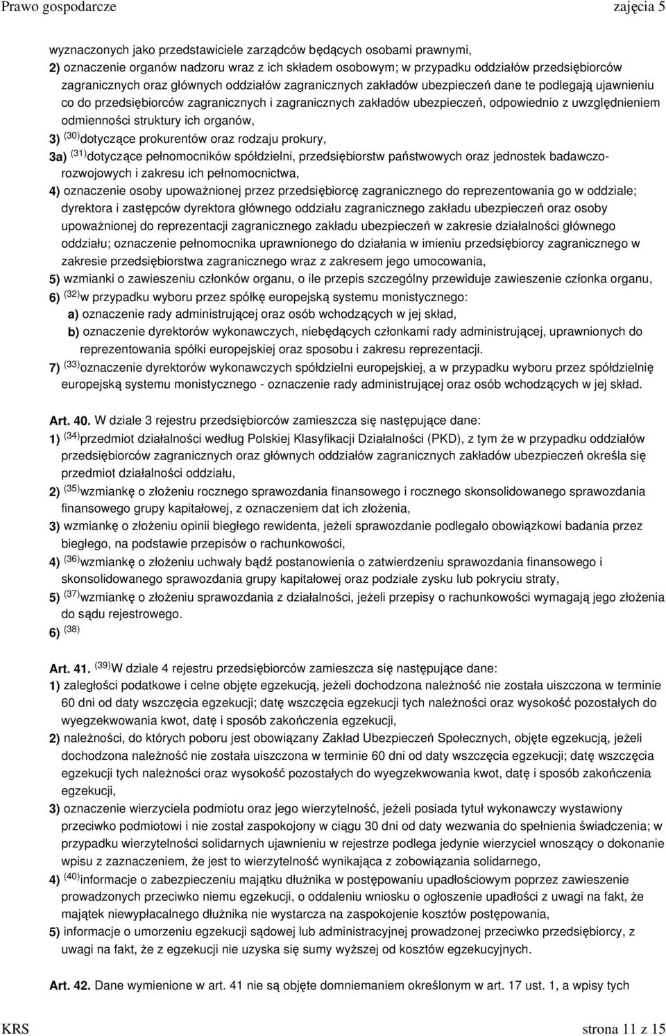 odmienności struktury ich organów, 3) (30) dotyczące prokurentów oraz rodzaju prokury, 3a) (31) dotyczące pełnomocników spółdzielni, przedsiębiorstw państwowych oraz jednostek badawczorozwojowych i