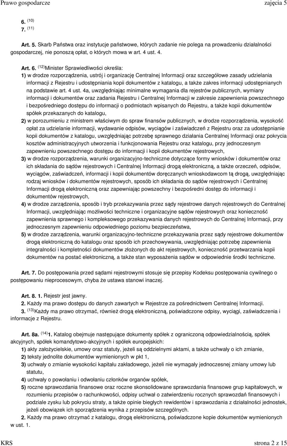 (12) Minister Sprawiedliwości określa: 1) w drodze rozporządzenia, ustrój i organizację Centralnej Informacji oraz szczegółowe zasady udzielania informacji z Rejestru i udostępniania kopii dokumentów