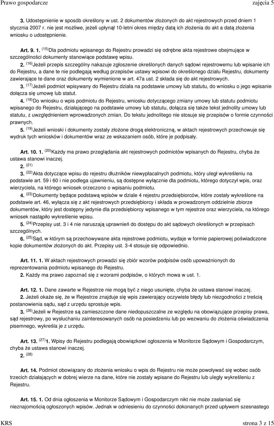 2. (16) JeŜeli przepis szczególny nakazuje zgłoszenie określonych danych sądowi rejestrowemu lub wpisanie ich do Rejestru, a dane te nie podlegają według przepisów ustawy wpisowi do określonego