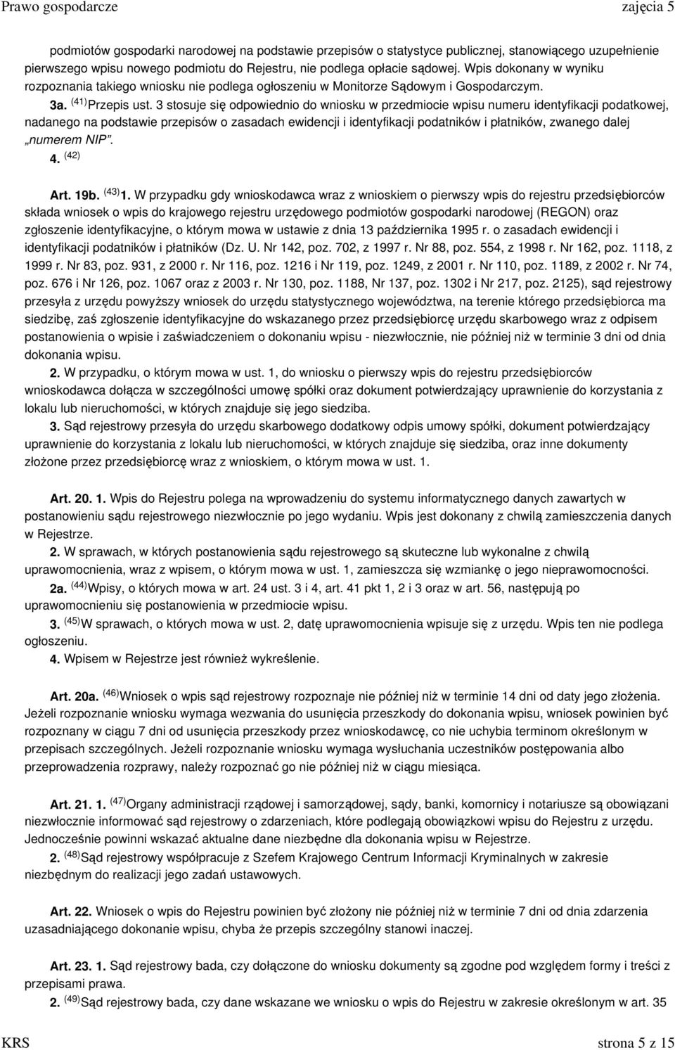 3 stosuje się odpowiednio do wniosku w przedmiocie wpisu numeru identyfikacji podatkowej, nadanego na podstawie przepisów o zasadach ewidencji i identyfikacji podatników i płatników, zwanego dalej