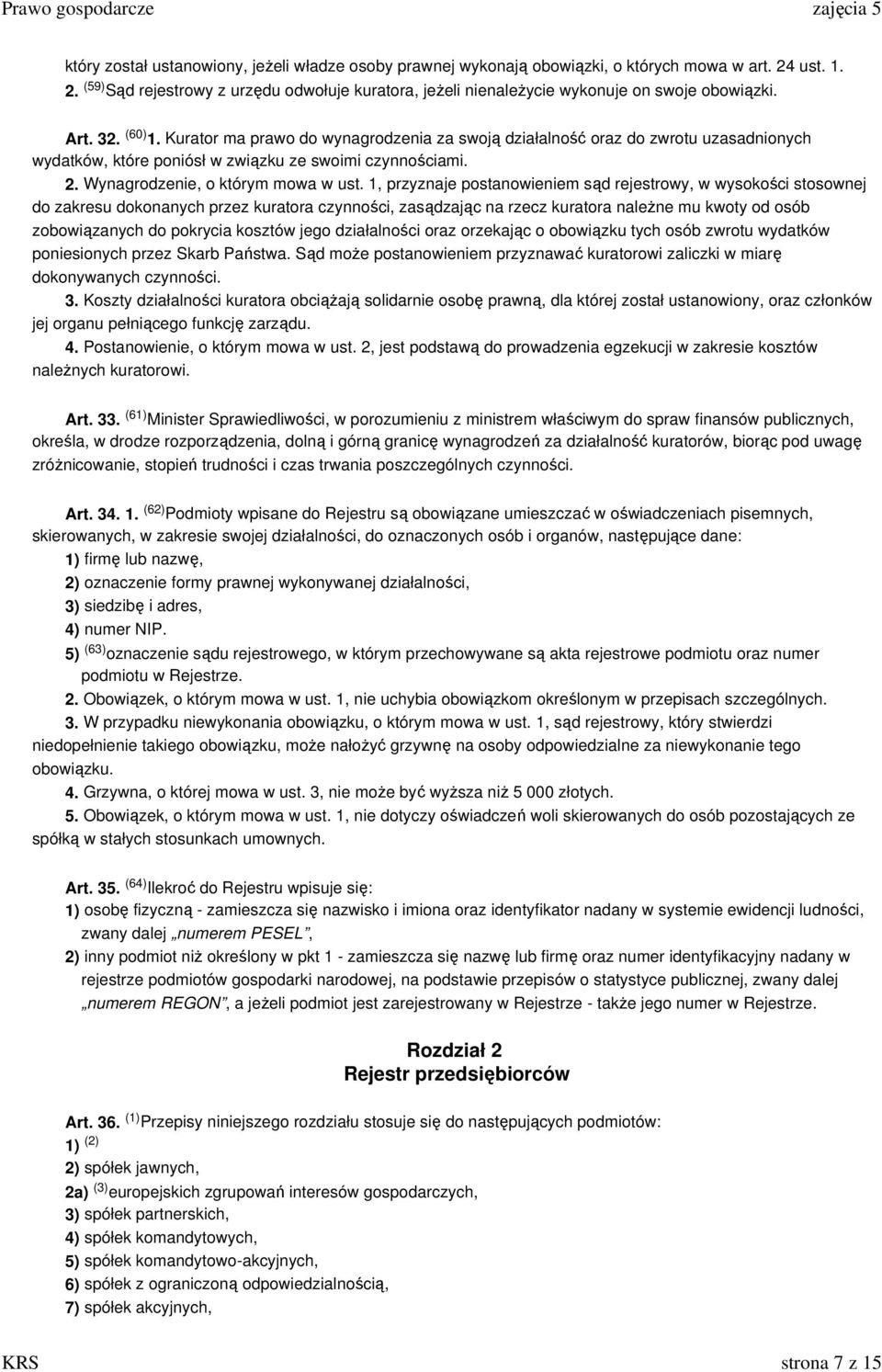 Kurator ma prawo do wynagrodzenia za swoją działalność oraz do zwrotu uzasadnionych wydatków, które poniósł w związku ze swoimi czynnościami. 2. Wynagrodzenie, o którym mowa w ust.