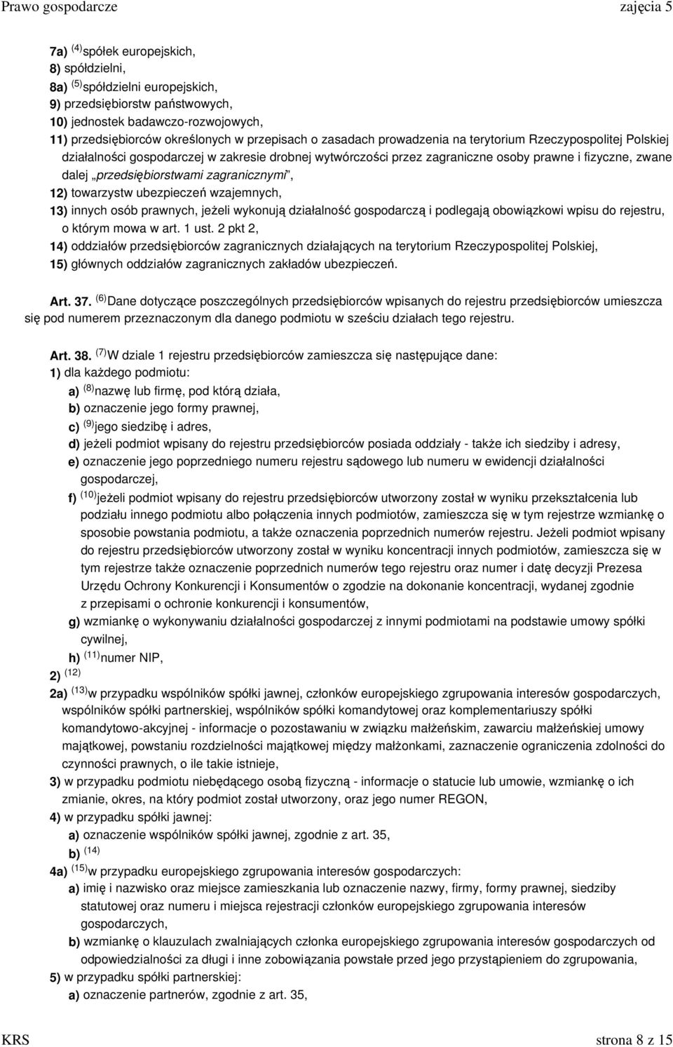 przedsiębiorstwami zagranicznymi, 12) towarzystw ubezpieczeń wzajemnych, 13) innych osób prawnych, jeŝeli wykonują działalność gospodarczą i podlegają obowiązkowi wpisu do rejestru, o którym mowa w