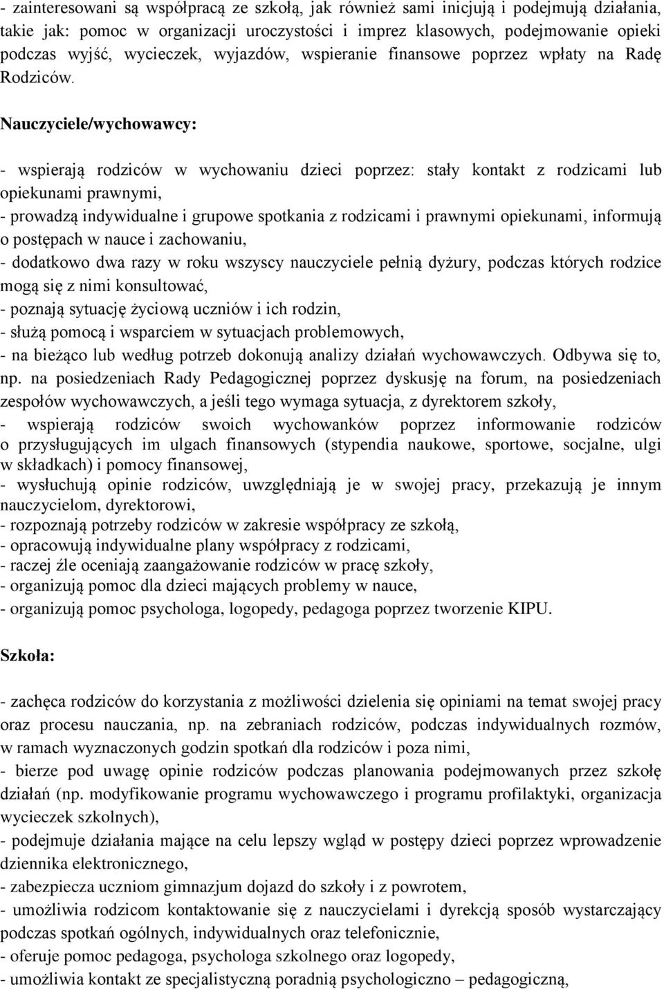 Nauczyciele/wychowawcy: - wspierają rodziców w wychowaniu dzieci poprzez: stały kontakt z rodzicami lub opiekunami prawnymi, - prowadzą indywidualne i grupowe spotkania z rodzicami i prawnymi