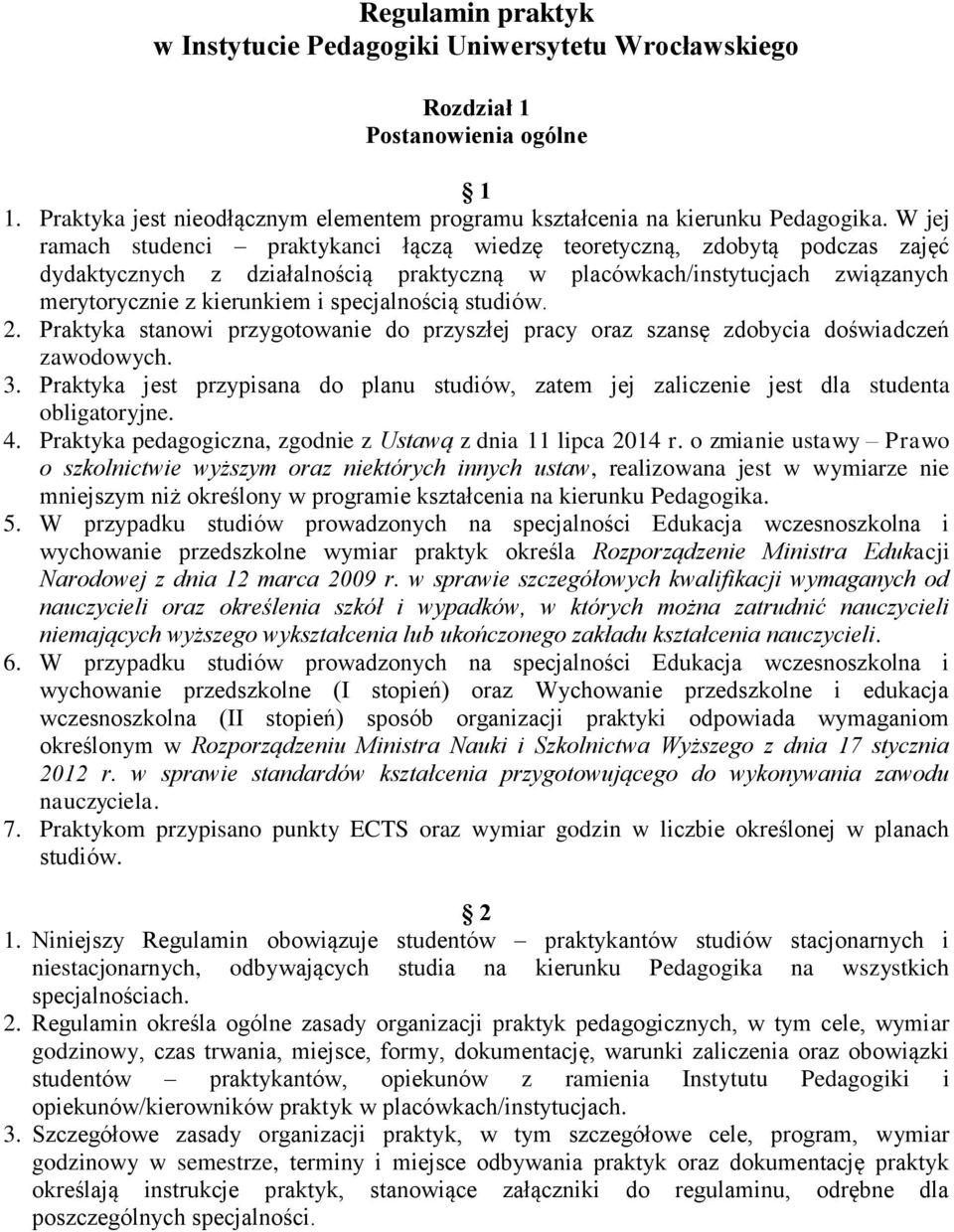 specjalnością studiów. 2. Praktyka stanowi przygotowanie do przyszłej pracy oraz szansę zdobycia doświadczeń zawodowych. 3.