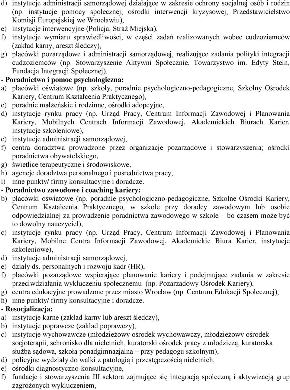 sprawiedliwości, w części zadań realizowanych wobec cudzoziemców (zakład karny, areszt śledczy), g) placówki pozarządowe i administracji samorządowej, realizujące zadania polityki integracji