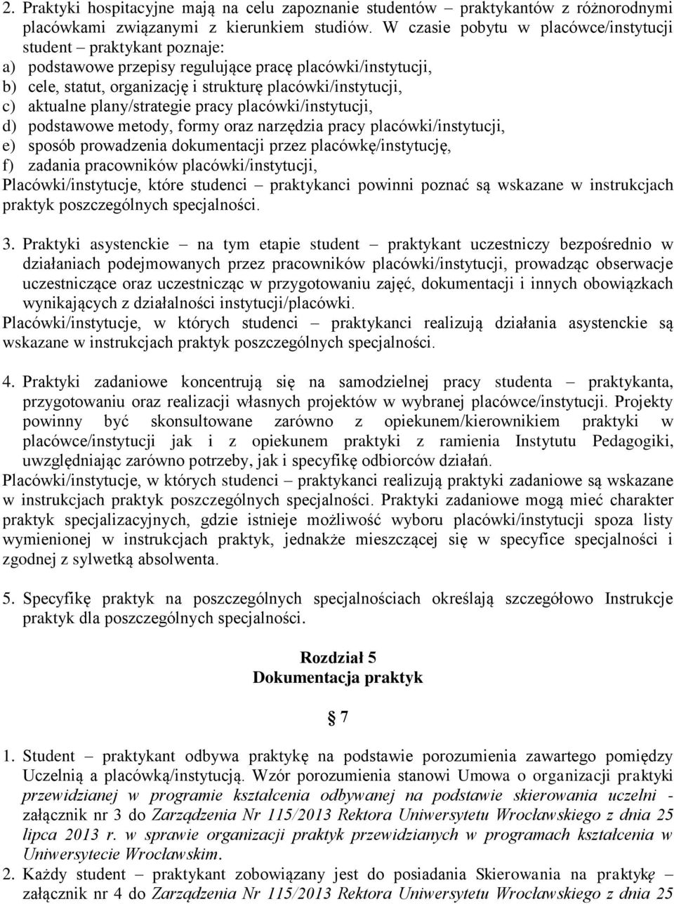 aktualne plany/strategie pracy placówki/instytucji, d) podstawowe metody, formy oraz narzędzia pracy placówki/instytucji, e) sposób prowadzenia dokumentacji przez placówkę/instytucję, f) zadania