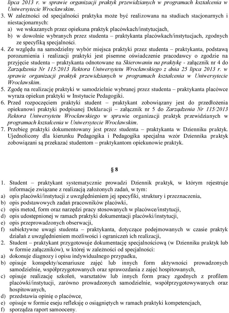 studenta praktykanta placówkach/instytucjach, zgodnych ze specyfiką specjalności. 4.