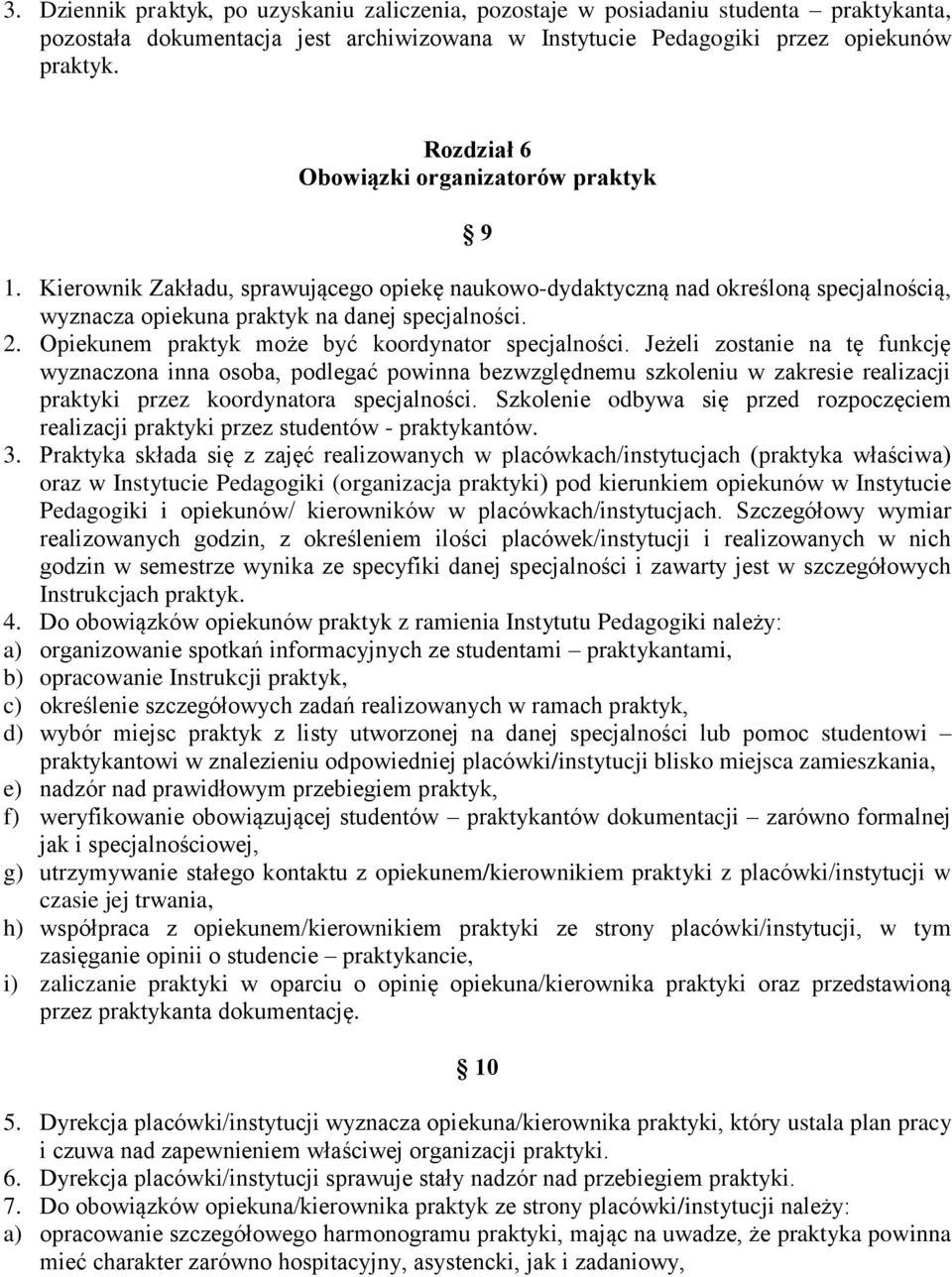 Opiekunem praktyk może być koordynator specjalności.