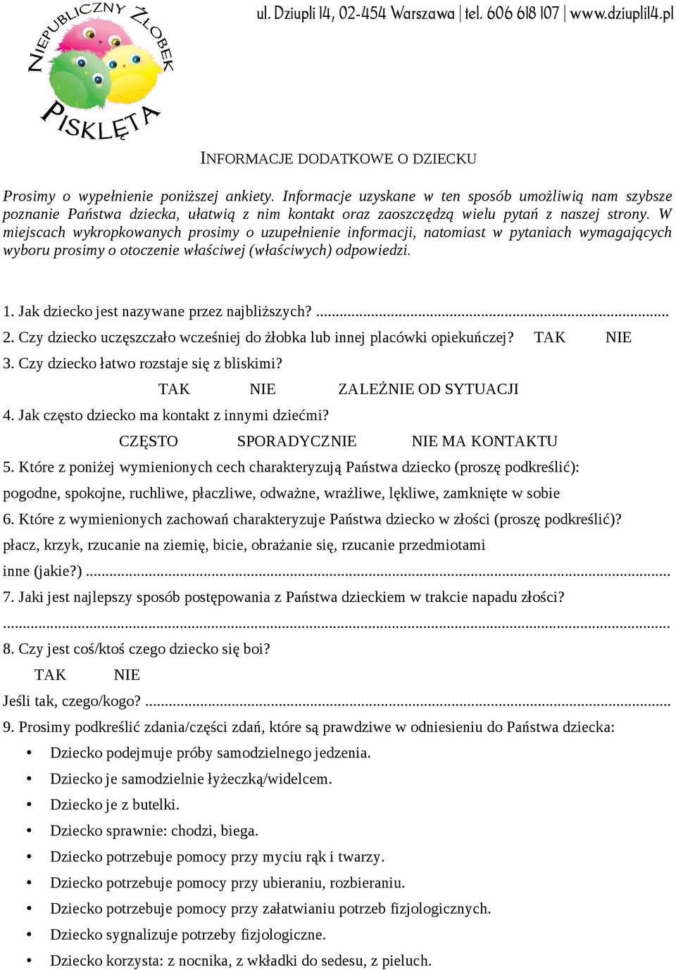 W miejscach wykropkowanych prosimy o uzupełnienie informacji, natomiast w pytaniach wymagających wyboru prosimy o otoczenie właściwej (właściwych) odpowiedzi. 1.