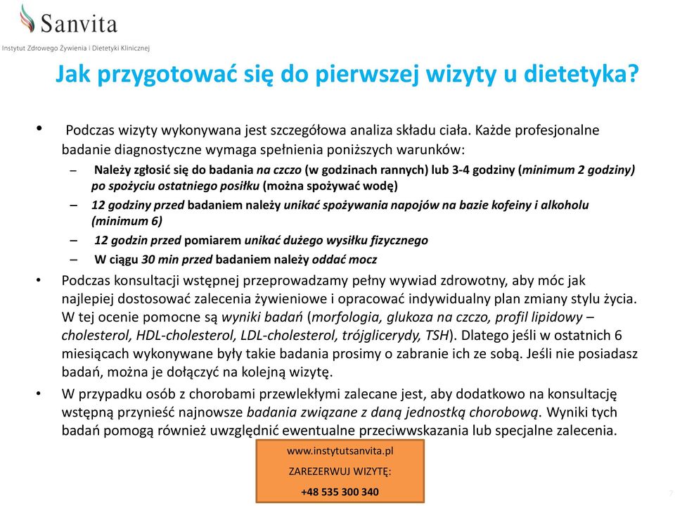 ostatniego posiłku (można spożywać wodę) 12 godziny przed badaniem należy unikać spożywania napojów na bazie kofeiny i alkoholu (minimum 6) 12 godzin przed pomiarem unikać dużego wysiłku fizycznego W