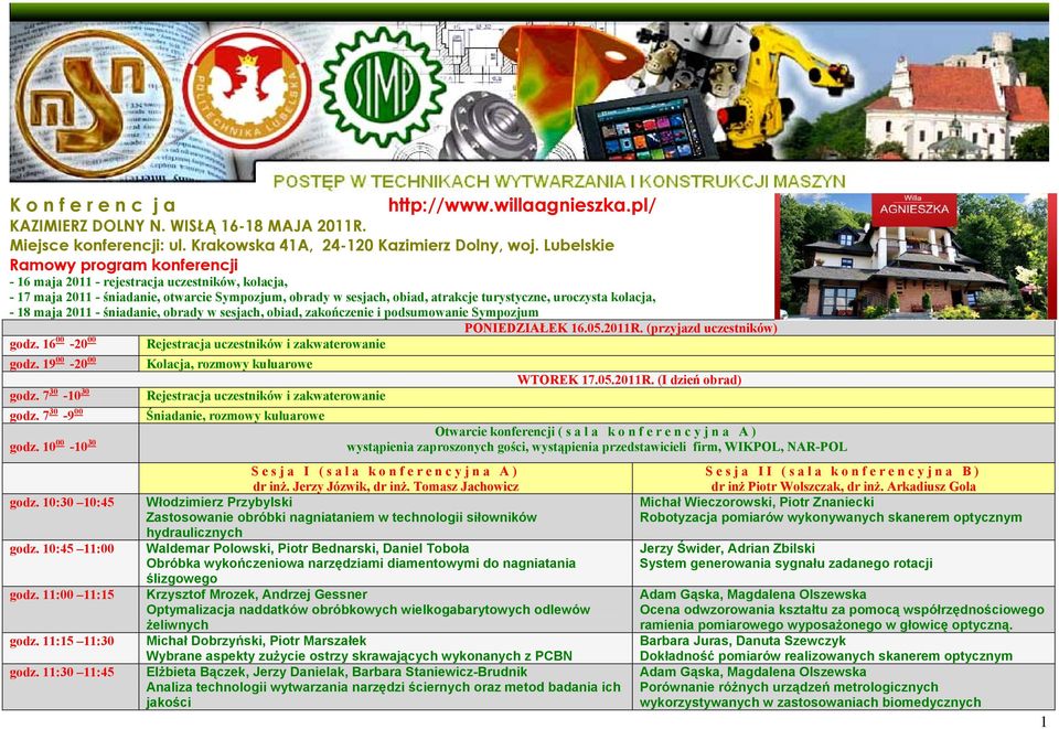 kolacja, - 18 maja 2011 - śniadanie, obrady w sesjach, obiad, zakończenie i podsumowanie Sympozjum godz. 16 00-20 00 godz. 19 00-20 00 godz. 7 30-10 30 godz. 7 30-9 00 godz. 10 00-10 30 godz.