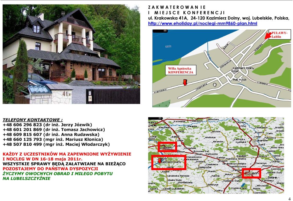 Tomasz Jachowicz) +48 609 815 607 (dr inż. Anna Rudawska) +48 660 125 793 (mgr inż. Mariusz Kłonica) +48 507 810 499 (mgr inż.