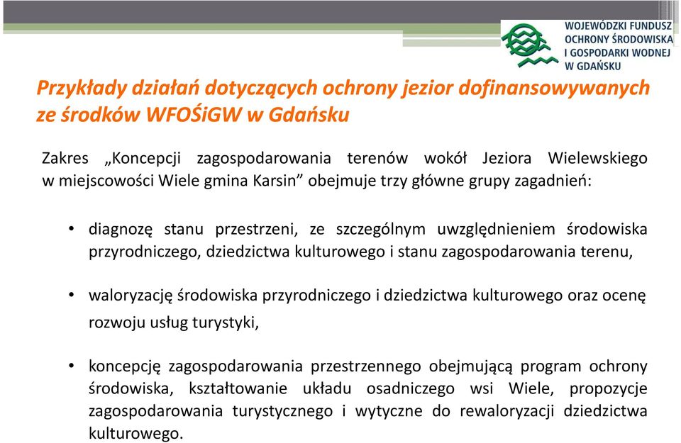 kulturowego i stanu zagospodarowania terenu, waloryzację środowiska przyrodniczego i dziedzictwa kulturowego oraz ocenę rozwoju usług turystyki, koncepcję zagospodarowania