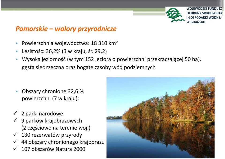 bogate zasoby wód podziemnych Obszary chronione 32,6 % powierzchni (7 w kraju): 2 parki narodowe 9 parków