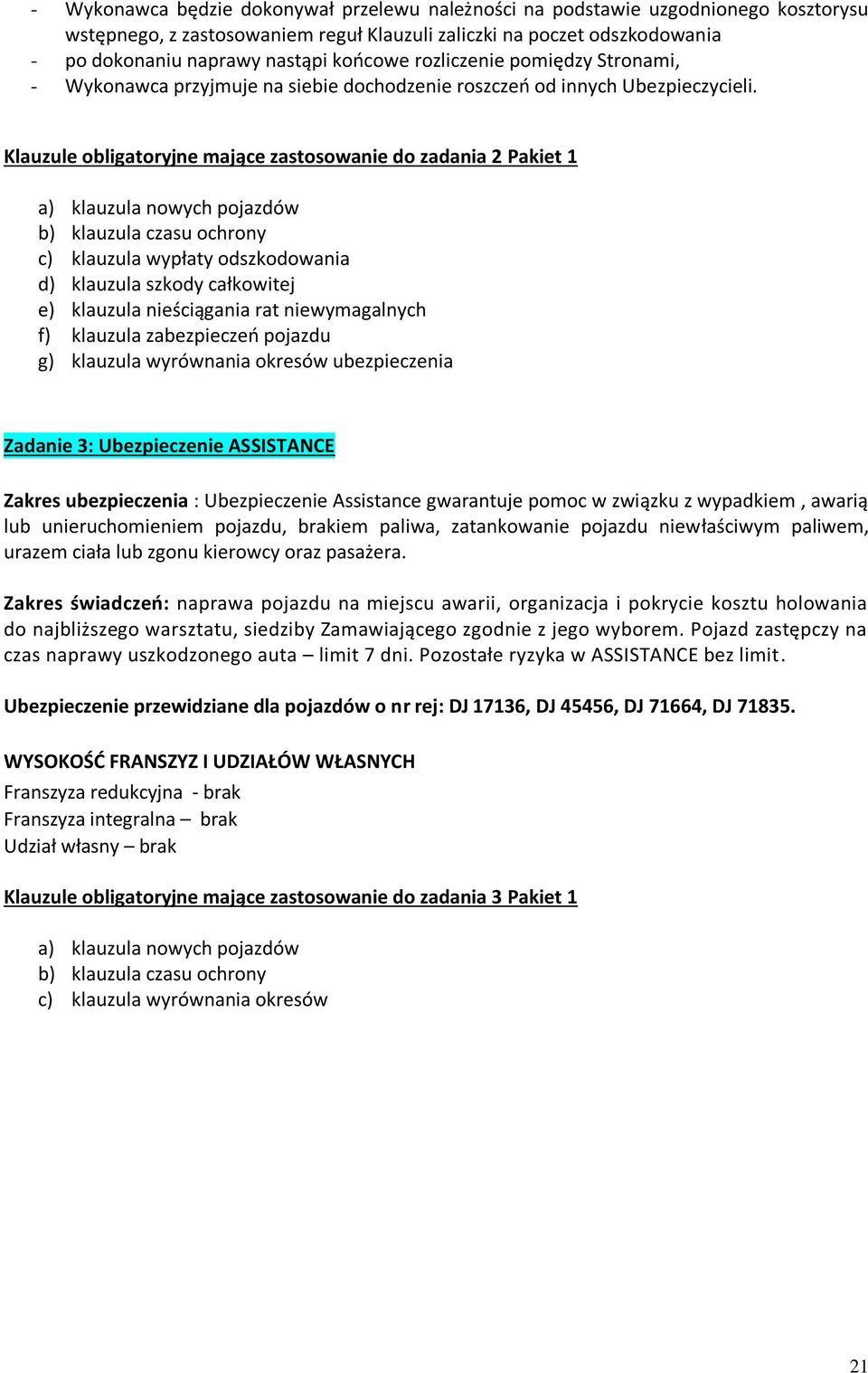 Klauzule obligatoryjne mające zastosowanie do zadania 2 Pakiet 1 a) klauzula nowych pojazdów b) klauzula czasu ochrony c) klauzula wypłaty odszkodowania d) klauzula szkody całkowitej e) klauzula