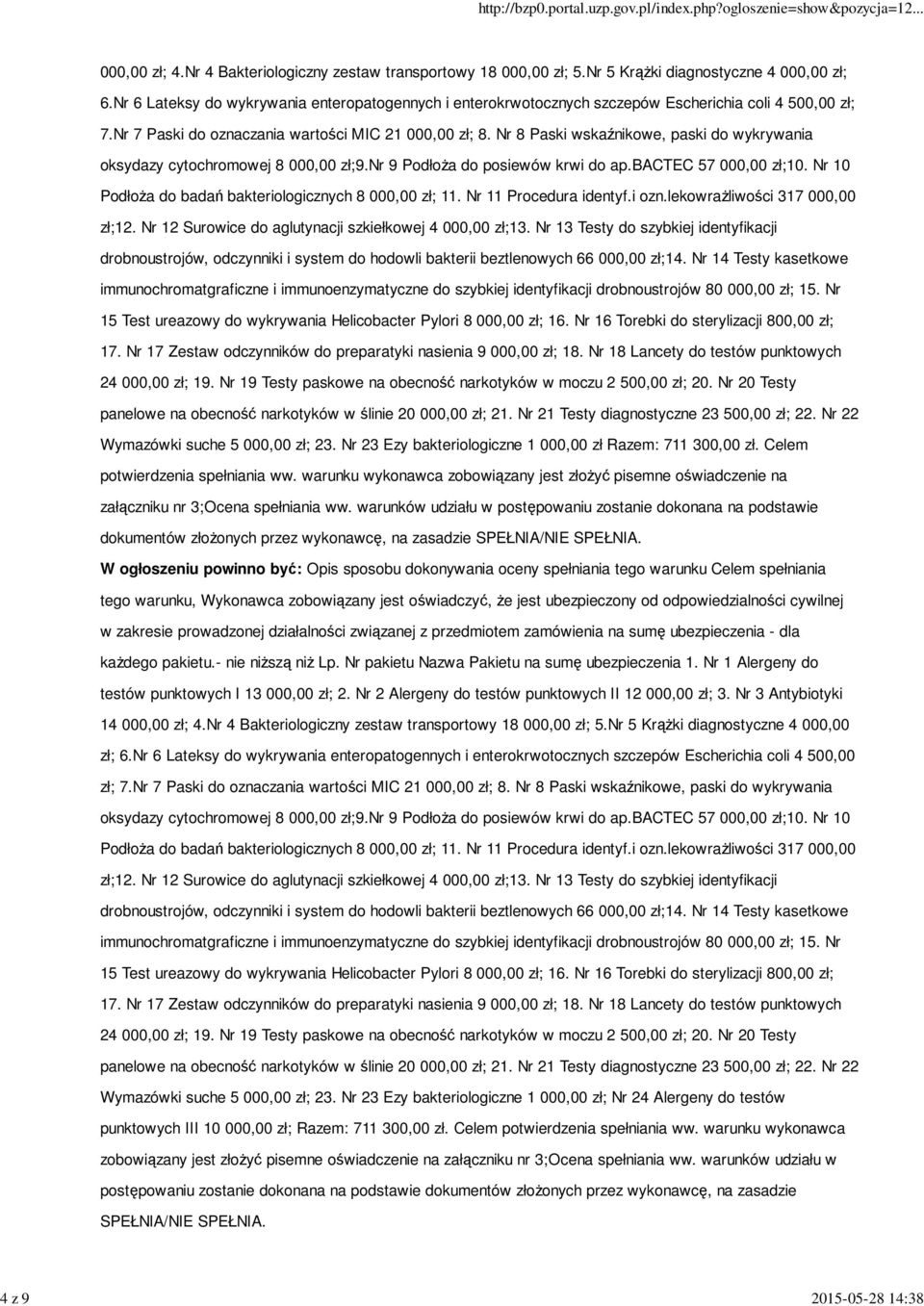 Nr 8 Paski wskaźnikowe, paski do wykrywania oksydazy cytochromowej 8 000,00 zł;9.nr 9 PodłoŜa do posiewów krwi do ap.bactec 57 000,00 zł;10. Nr 10 PodłoŜa do badań bakteriologicznych 8 000,00 zł; 11.