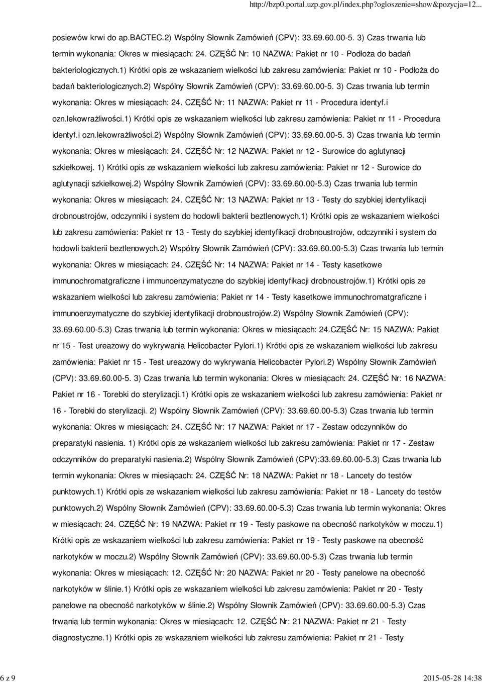 2) Wspólny Słownik Zamówień (CPV): 33.69.60.00-5. 3) Czas trwania lub termin wykonania: Okres w miesiącach: 24. CZĘŚĆ Nr: 11 NAZWA: Pakiet nr 11 - Procedura identyf.i ozn.lekowraŝliwości.