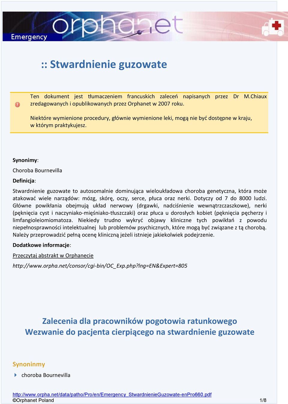 Synonimy: Choroba Bournevilla Definicja: Stwardnienie guzowate to autosomalnie dominująca wieloukładowa choroba genetyczna, która może atakować wiele narządów: mózg, skórę, oczy, serce, płuca oraz