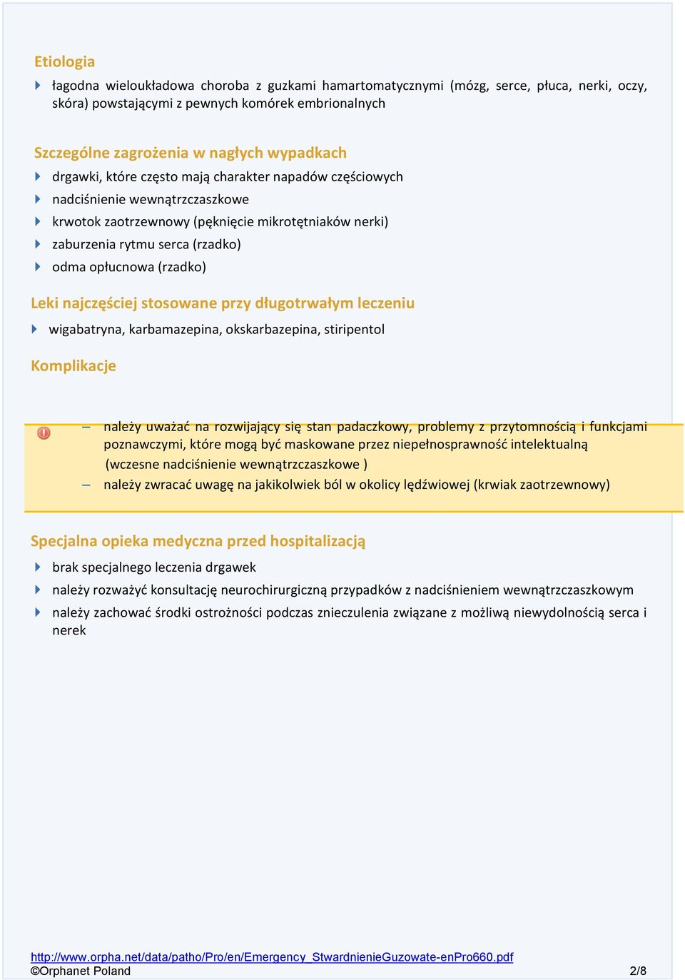 Leki najczęściej stosowane przy długotrwałym leczeniu wigabatryna, karbamazepina, okskarbazepina, stiripentol Komplikacje należy uważać na rozwijający się stan padaczkowy, problemy z przytomnością i