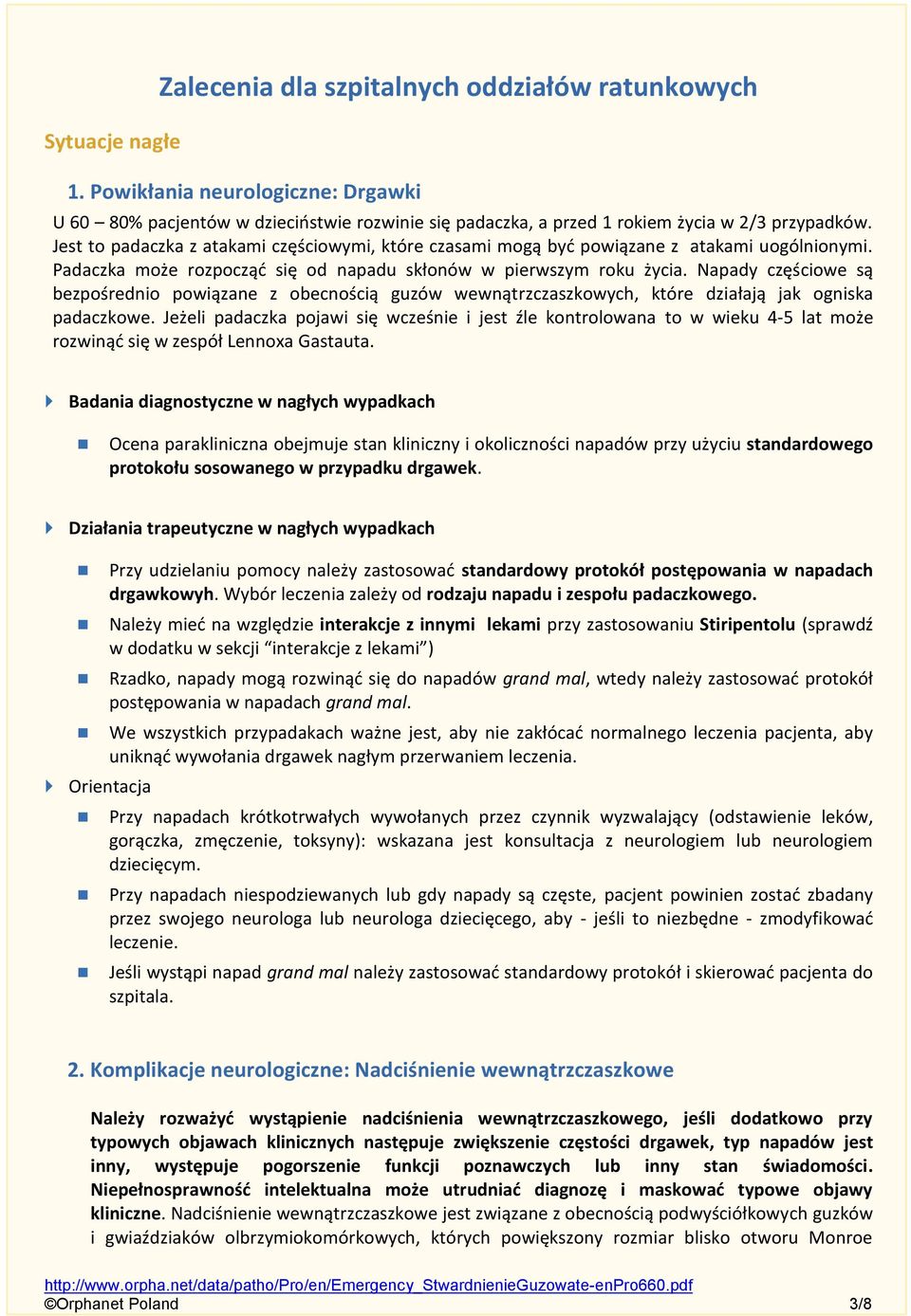 Napady częściowe są bezpośrednio powiązane z obecnością guzów wewnątrzczaszkowych, które działają jak ogniska padaczkowe.