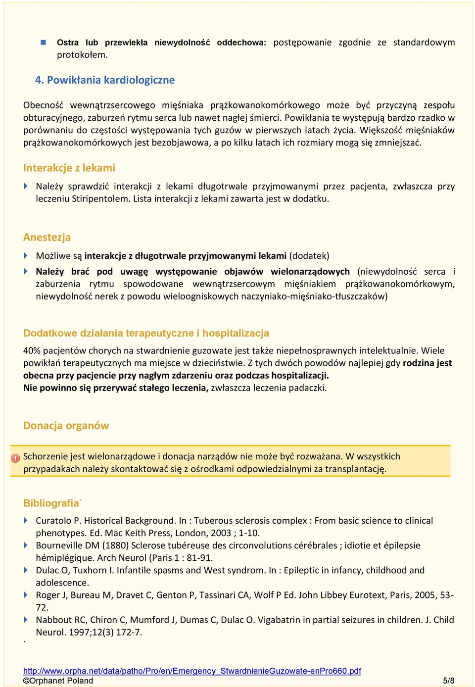 Powikłania te występują bardzo rzadko w porównaniu do częstości występowania tych guzów w pierwszych latach życia.