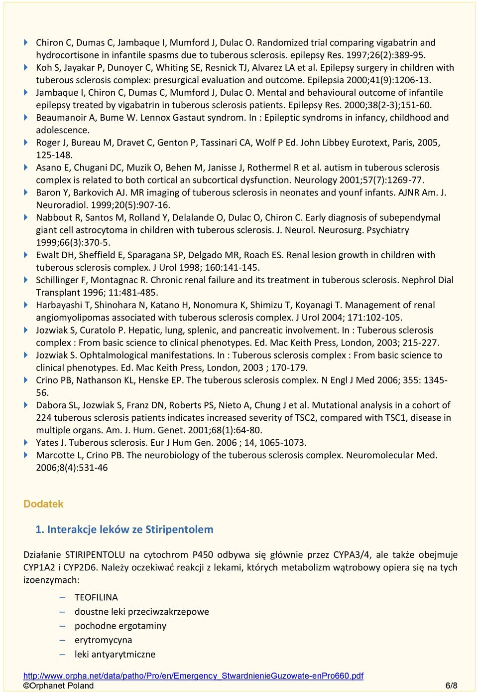 Jambaque I, Chiron C, Dumas C, Mumford J, Dulac O. Mental and behavioural outcome of infantile epilepsy treated by vigabatrin in tuberous sclerosis patients. Epilepsy Res. 2000;38(2-3);151-60.