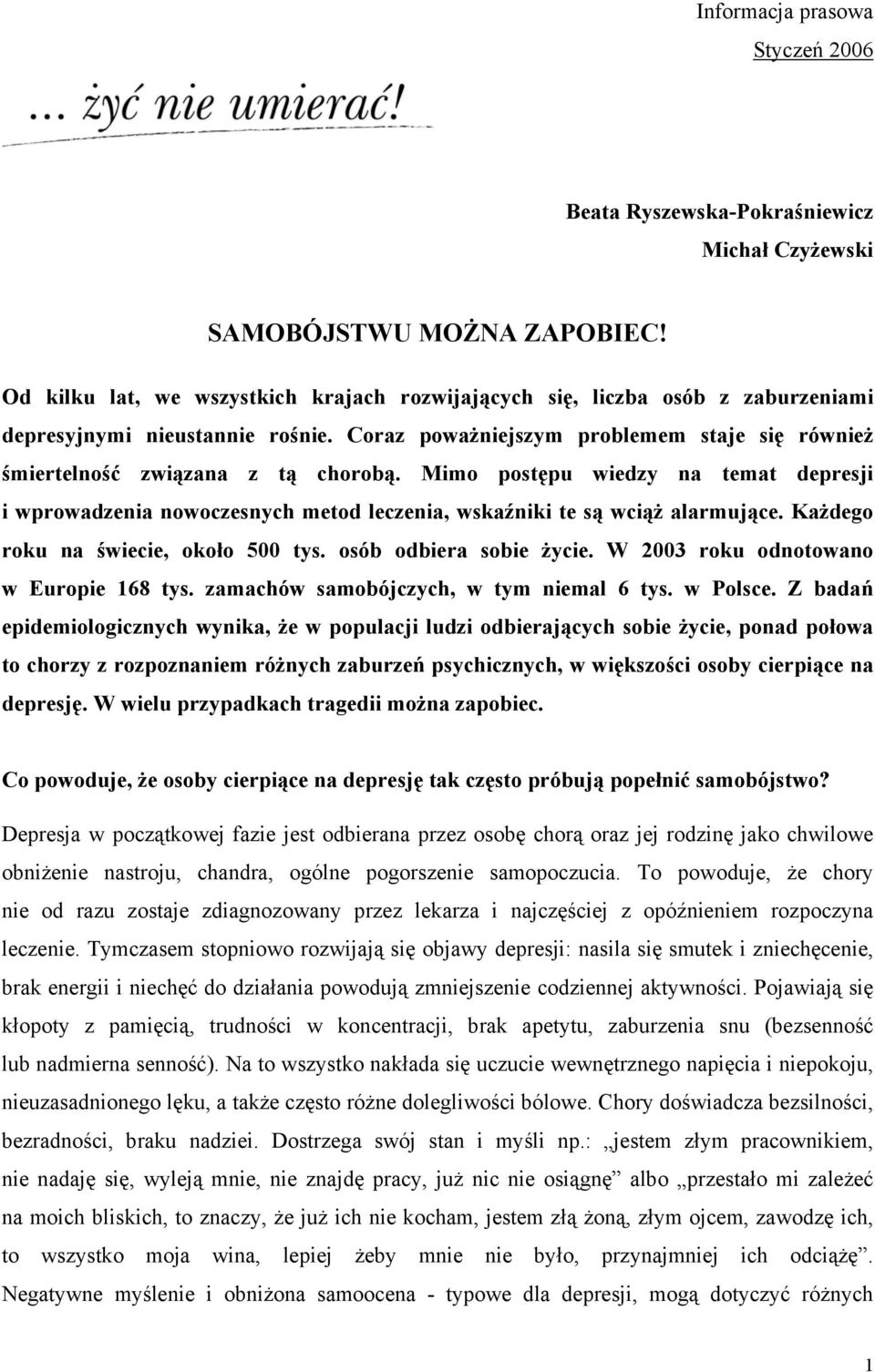Mimo postępu wiedzy na temat depresji i wprowadzenia nowoczesnych metod leczenia, wskaźniki te są wciąż alarmujące. Każdego roku na świecie, około 500 tys. osób odbiera sobie życie.