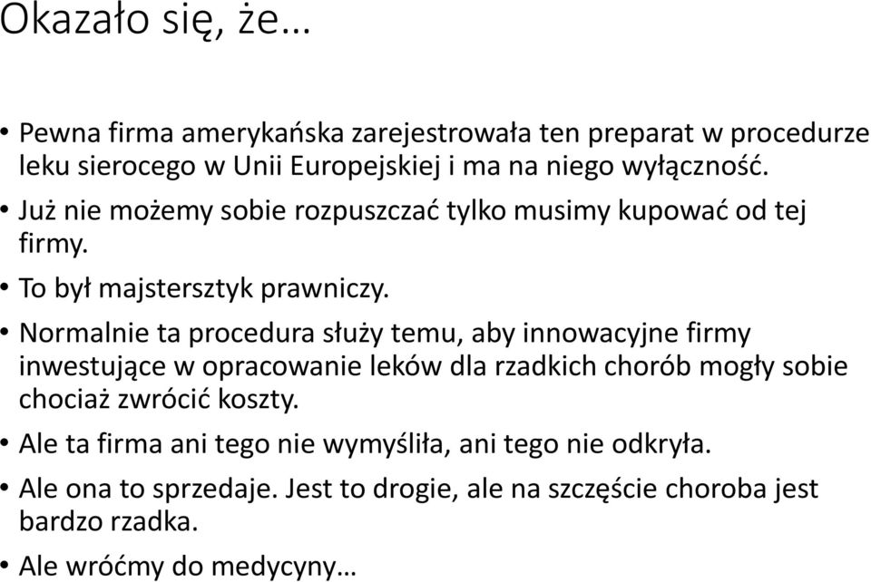 Normalnie ta procedura służy temu, aby innowacyjne firmy inwestujące w opracowanie leków dla rzadkich chorób mogły sobie chociaż zwrócić