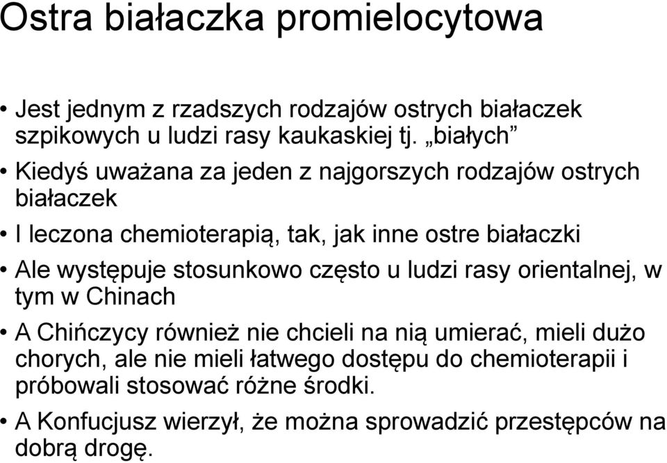 występuje stosunkowo często u ludzi rasy orientalnej, w tym w Chinach A Chińczycy również nie chcieli na nią umierać, mieli dużo