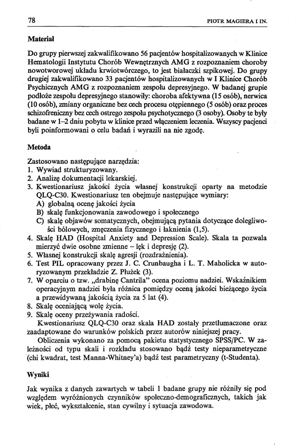 białaczki szpikowej. Do grupy drugiej zakwalifikowano 33 pacjentów hospitalizowanych w I Klinice Chorób Psychicznych AMG z rozpoznaniem zespołu depresyjnego.