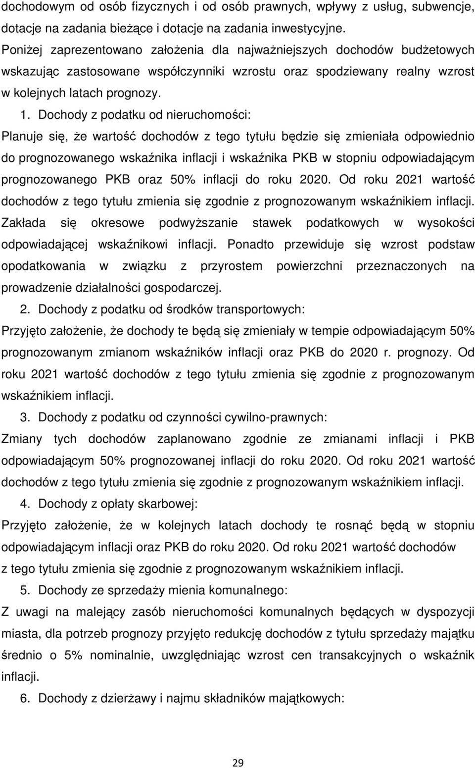 Dochody z podatku od nieruchomości: Planuje się, Ŝe wartość dochodów z tego tytułu będzie się zmieniała odpowiednio do prognozowanego wskaźnika inflacji i wskaźnika PKB w stopniu odpowiadającym