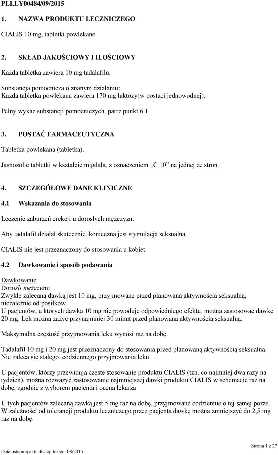 POSTAĆ FARMACEUTYCZNA Tabletka powlekana (tabletka). Jasnożółte tabletki w kształcie migdała, z oznaczeniem C 10 na jednej ze stron. 4. SZCZEGÓŁOWE DANE KLINICZNE 4.