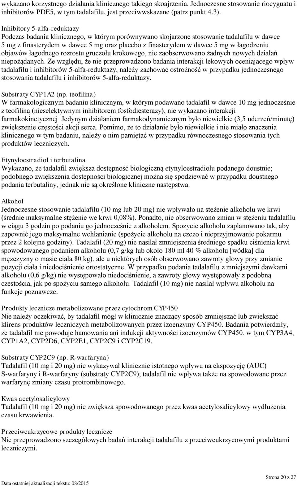 łagodzeniu objawów łagodnego rozrostu gruczołu krokowego, nie zaobserwowano żadnych nowych działań niepożądanych.