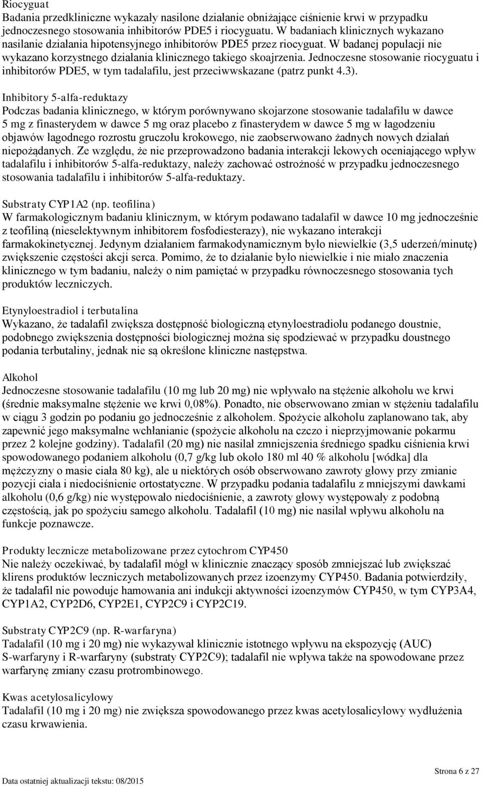 Jednoczesne stosowanie riocyguatu i inhibitorów PDE5, w tym tadalafilu, jest przeciwwskazane (patrz punkt 4.3).
