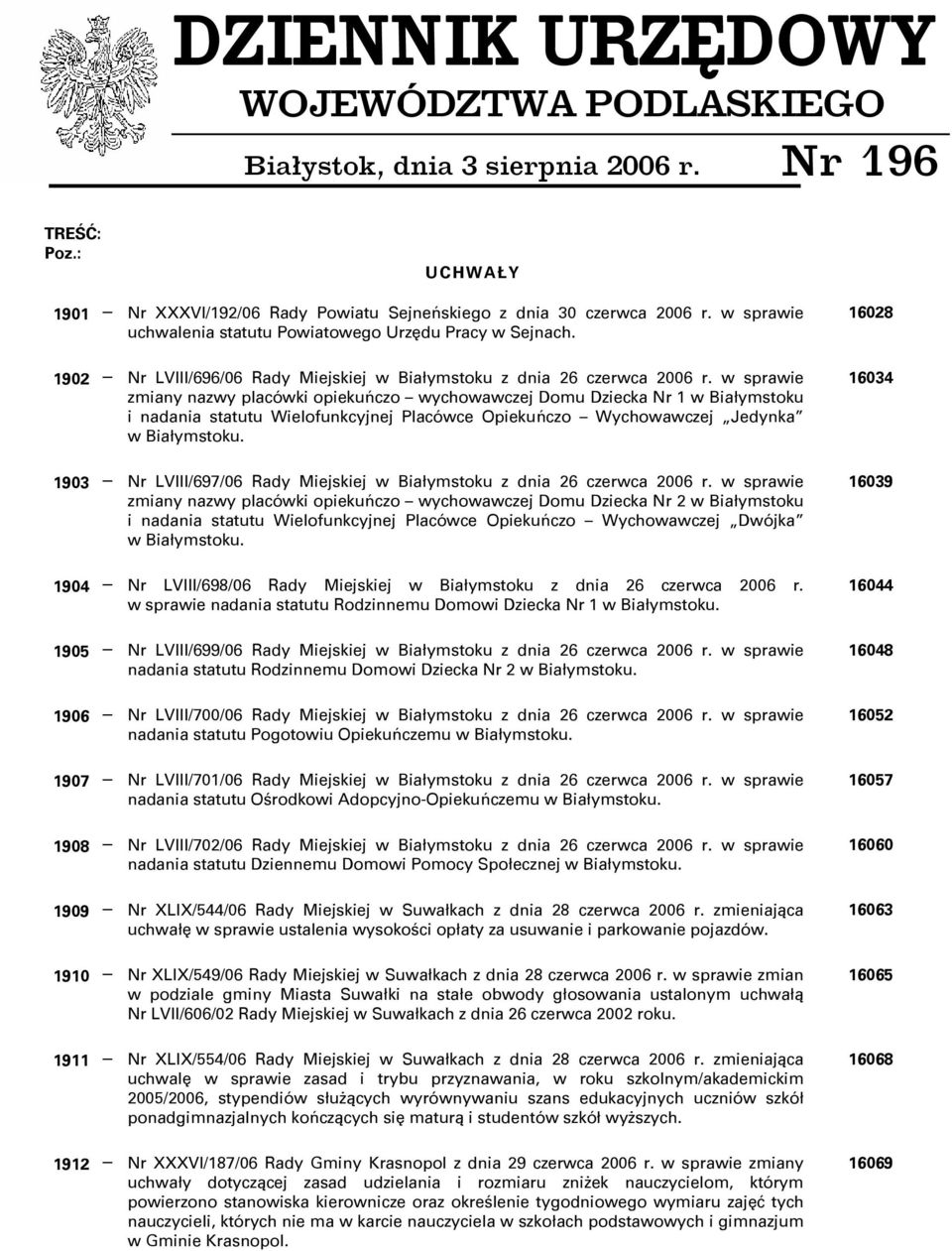 w sprawie zmiany nazwy placówki opiekuńczo wychowawczej Domu Dziecka Nr 1 w Białymstoku i nadania statutu Wielofunkcyjnej Placówce Opiekuńczo Wychowawczej Jedynka w Białymstoku.