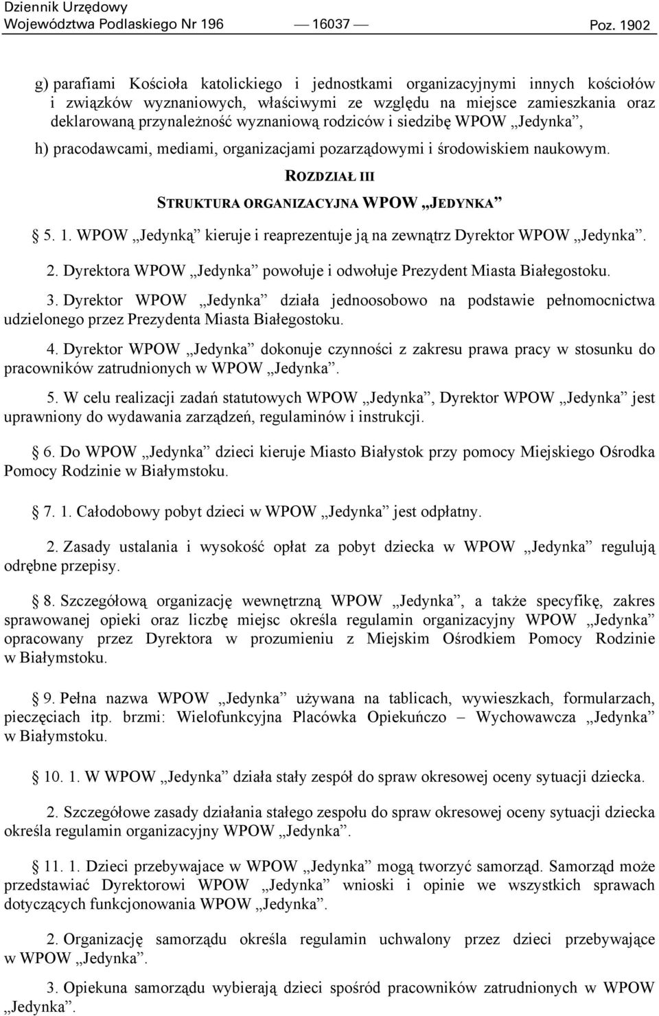 rodziców i siedzibę WPOW Jedynka, h) pracodawcami, mediami, organizacjami pozarządowymi i środowiskiem naukowym. ROZDZIAŁ III STRUKTURA ORGANIZACYJNA WPOW JEDYNKA 5. 1.