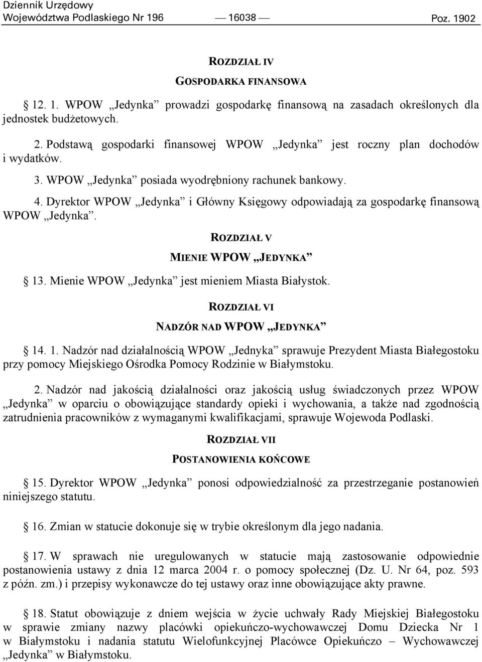 Dyrektor WPOW Jedynka i Główny Księgowy odpowiadają za gospodarkę finansową WPOW Jedynka. ROZDZIAŁ V MIENIE WPOW JEDYNKA 13. Mienie WPOW Jedynka jest mieniem Miasta Białystok.