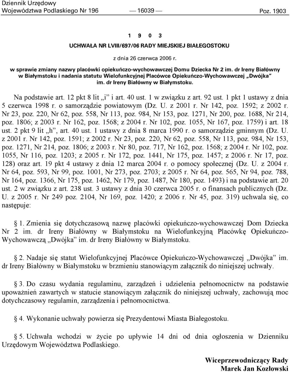 dr Ireny Białówny w Białymstoku. Na podstawie art. 12 pkt 8 lit i i art. 40 ust. 1 w związku z art. 92 ust. 1 pkt 1 ustawy z dnia 5 czerwca 1998 r. o samorządzie powiatowym (Dz. U. z 2001 r.