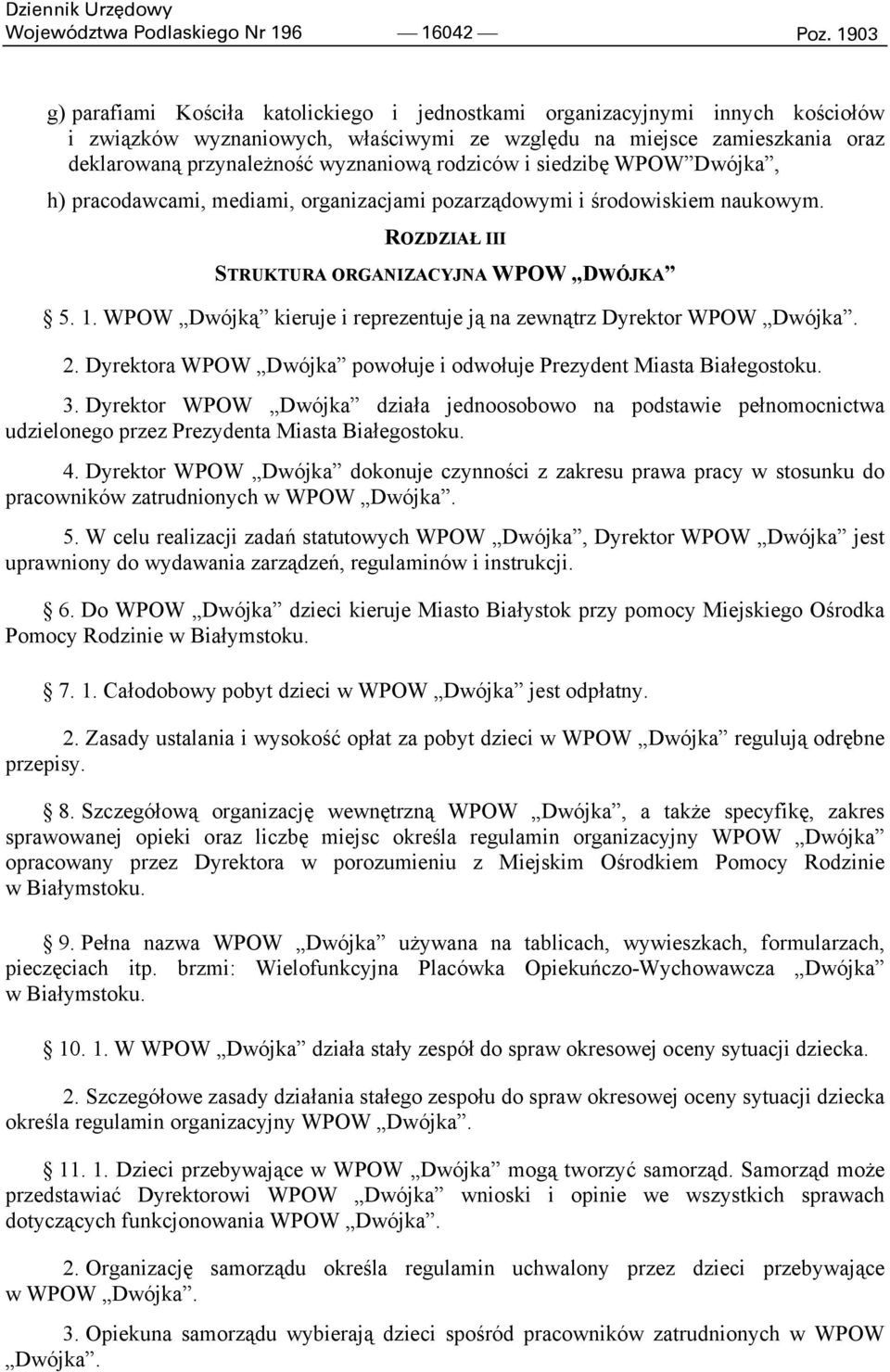 rodziców i siedzibę WPOW Dwójka, h) pracodawcami, mediami, organizacjami pozarządowymi i środowiskiem naukowym. ROZDZIAŁ III STRUKTURA ORGANIZACYJNA WPOW DWÓJKA 5. 1.