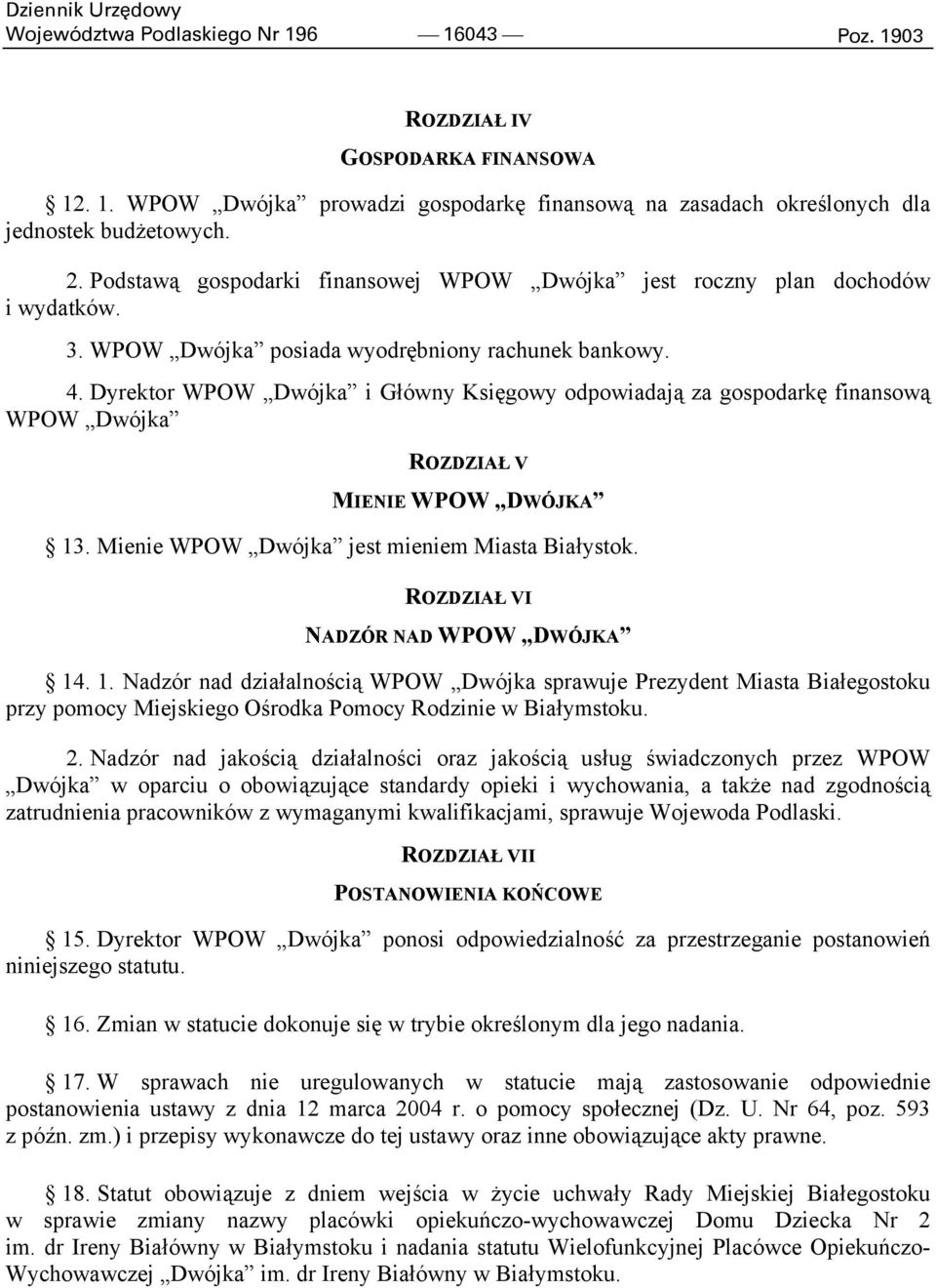 Dyrektor WPOW Dwójka i Główny Księgowy odpowiadają za gospodarkę finansową WPOW Dwójka ROZDZIAŁ V MIENIE WPOW DWÓJKA 13. Mienie WPOW Dwójka jest mieniem Miasta Białystok.