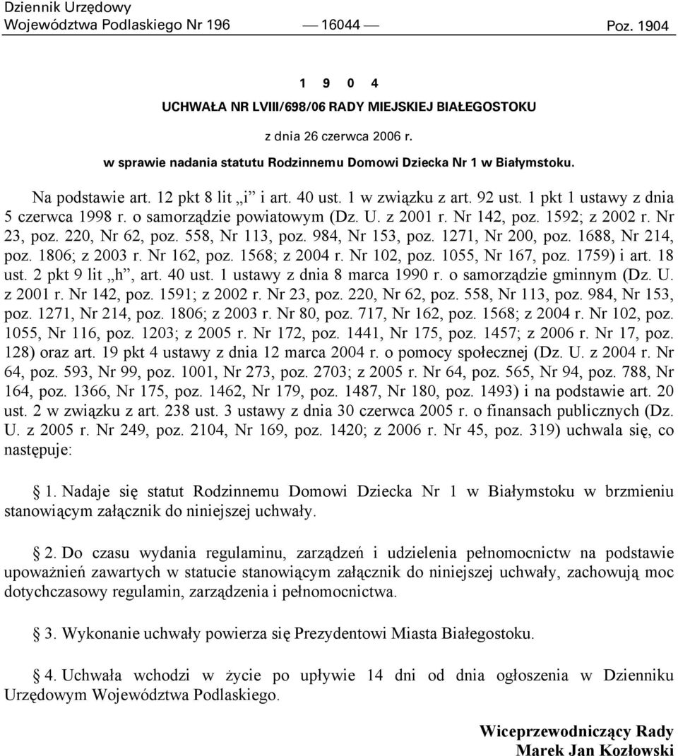 o samorządzie powiatowym (Dz. U. z 2001 r. Nr 142, poz. 1592; z 2002 r. Nr 23, poz. 220, Nr 62, poz. 558, Nr 113, poz. 984, Nr 153, poz. 1271, Nr 200, poz. 1688, Nr 214, poz. 1806; z 2003 r.