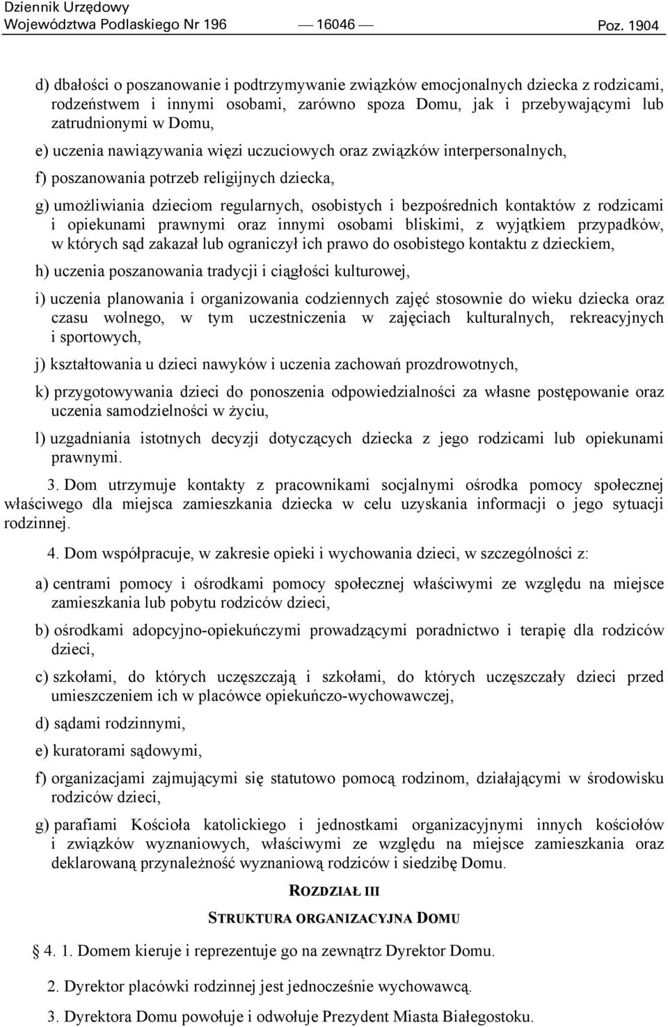 uczenia nawiązywania więzi uczuciowych oraz związków interpersonalnych, f) poszanowania potrzeb religijnych dziecka, g) umożliwiania dzieciom regularnych, osobistych i bezpośrednich kontaktów z