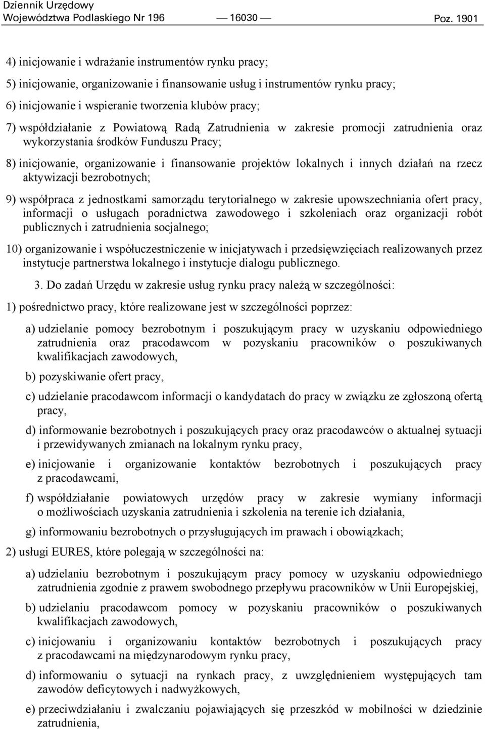 współdziałanie z Powiatową Radą Zatrudnienia w zakresie promocji zatrudnienia oraz wykorzystania środków Funduszu Pracy; 8) inicjowanie, organizowanie i finansowanie projektów lokalnych i innych