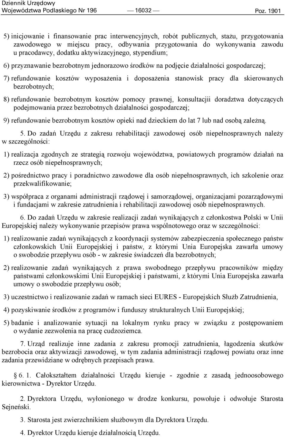 aktywizacyjnego, stypendium; 6) przyznawanie bezrobotnym jednorazowo środków na podjęcie działalności gospodarczej; 7) refundowanie kosztów wyposażenia i doposażenia stanowisk pracy dla skierowanych