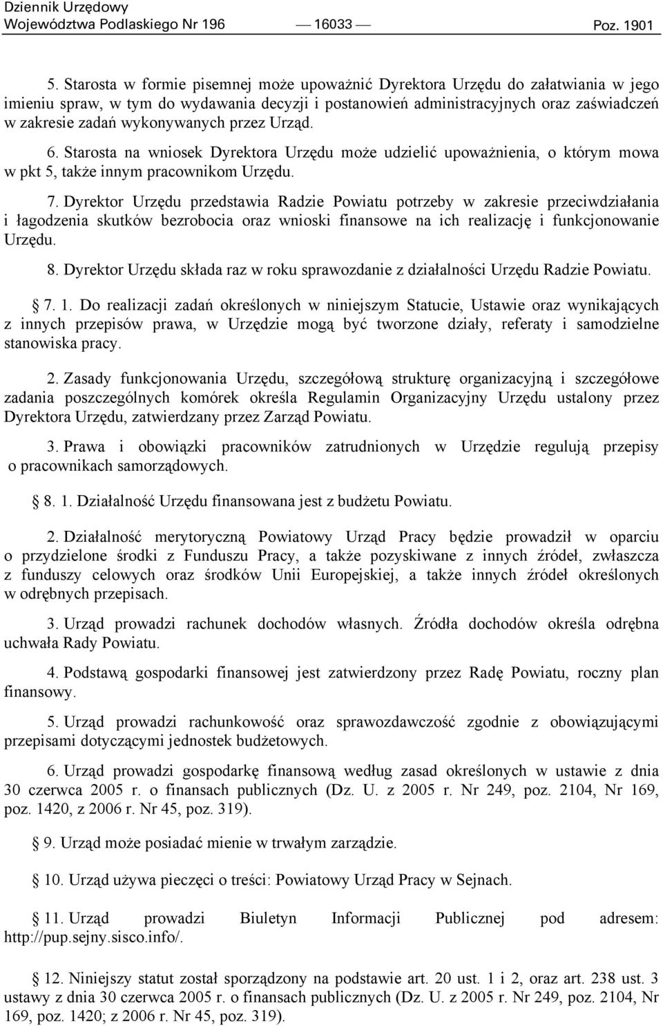 wykonywanych przez Urząd. 6. Starosta na wniosek Dyrektora Urzędu może udzielić upoważnienia, o którym mowa w pkt 5, także innym pracownikom Urzędu. 7.