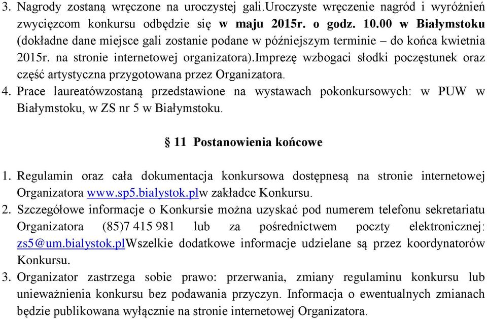 imprezę wzbogaci słodki poczęstunek oraz część artystyczna przygotowana przez Organizatora. 4.
