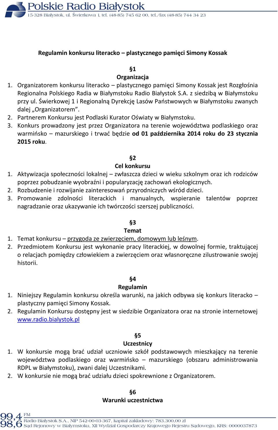 Świerkowej 1 i Regionalną Dyrekcję Lasów Państwowych w Białymstoku zwanych dalej Organizatorem. 2. Partnerem Konkursu jest Podlaski Kurator Oświaty w Białymstoku. 3.