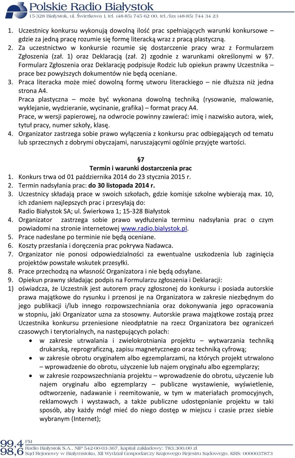 Formularz Zgłoszenia oraz Deklarację podpisuje Rodzic lub opiekun prawny Uczestnika prace bez powyższych dokumentów nie będą oceniane. 3.